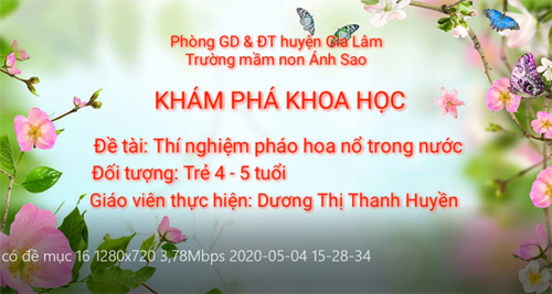 Video: Làm thí nghiệm pháo hoa nổ trong nước
Giáo viên thực hiện cô Thu Chang lớp MGN B1